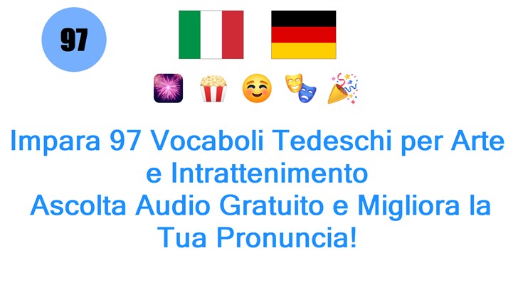 Impara 97 Vocaboli Tedeschi per Arte e Intrattenimento: Ascolta Audio Gratuito e Migliora la Tua Pronuncia!